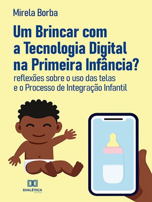 cover image of Um Brincar com a Tecnologia Digital na Primeira Infância?